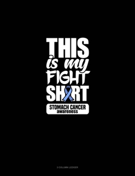 Paperback This Is My Fight Shirt Stomach Cancer Awareness: 3 Column Ledger Book