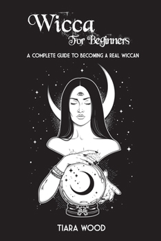 Paperback Wicca for Beginners: A complete guide to becoming a real Wiccan Book