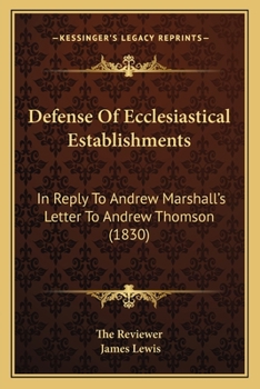 Paperback Defense Of Ecclesiastical Establishments: In Reply To Andrew Marshall's Letter To Andrew Thomson (1830) Book