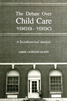 Hardcover Debate Over Child Care, 1969-1990: A Sociohistorical Analysis Book