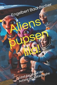 Paperback Aliens pupsen lila!: - Und das ist nur der Anfang der Katastrophe [German] Book