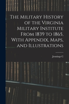 Paperback The Military History of the Virginia Military Institute From 1839 to 1865, With Appendix, Maps, and Illustrations Book
