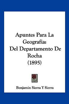 Paperback Apuntes Para La Geografia: Del Departamento De Rocha (1895) [Spanish] Book