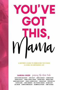 Paperback You've Got This, Mama: A Mother's Guide to Embracing the Chaos and Living an Empowered Life Book