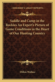 Paperback Saddle and Camp in the Rockies An Expert's Picture of Game Conditions in the Heart of Our Hunting Country Book