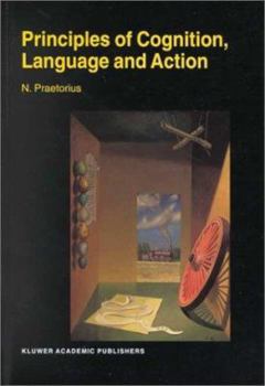 Hardcover Principles of Cognition, Language and Action: Essays on the Foundations of a Science of Psychology Book