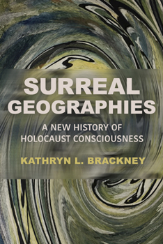 Hardcover Surreal Geographies: A New History of Holocaust Consciousness Book