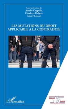 Les mutations du droit applicable à la contrainte (Sécurité Et Société) (French Edition)