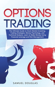 Hardcover Options Trading: The Ultimate Guide to Stock Market Investing, Trading Strategies, Money Psychology, and Technical Analysis, Learn to M Book