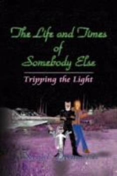 Paperback The Life and Times of Somebody Else: Tripping the Light Book