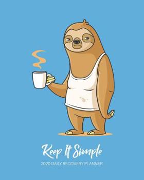 Keep It Simple - 2020 Daily Recovery Planner: Oldtimer in the Program - One Year 52 Week Sobriety Calendar - Meeting Reminder Sponsor Notes Inspirational Quotes - Habit Tracker Sober Lifestyle Vision 