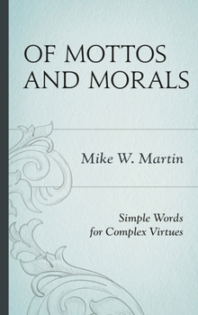 Hardcover Of Mottos and Morals: Simple Words for Complex Virtues Book