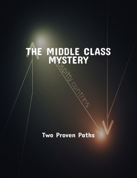 Paperback The Middle Class Mystery: Two Proven Paths Book