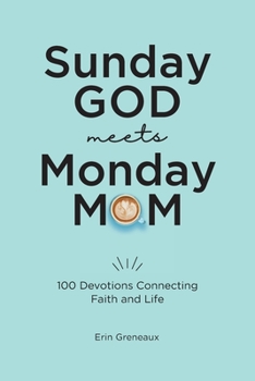 Paperback Sunday God Meets Monday Mom: 100 Devotions Connecting Faith and Life Book