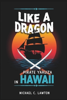 Paperback Like a Dragon: Pirate Yakuza in Hawaii: The Ultimate Walkthrough & Strategy Manual- Conquer The Seas, Unravel Secrets, And Master Every Battle Book
