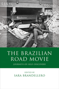 The Brazilian Road Movie: Journeys of (Self) Discovery - Book  of the Iberian and Latin American Studies