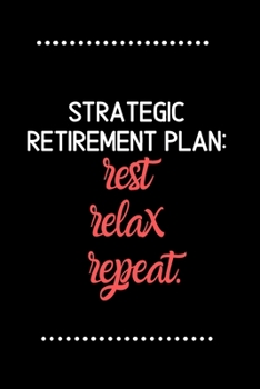 Paperback Strategic retirement plan: rest, relax, repeat.-Blank Lined Notebook-Funny Quote Journal-6"x9"/120 pages: Funny Appreciation Journal-Retirement G Book