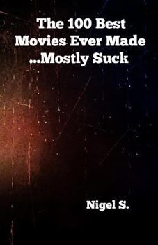 Paperback The 100 Best Movies Ever Made ...Mostly Suck Book
