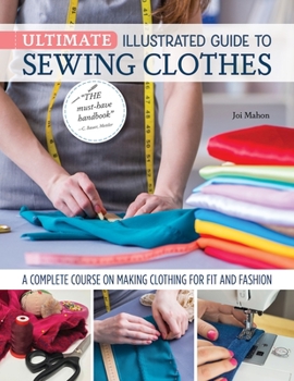 Paperback Ultimate Illustrated Guide to Sewing Clothes: A Complete Course on Making Clothing for Fit and Fashion Book