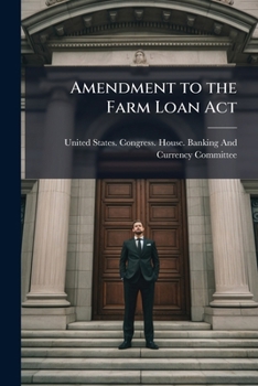 Paperback Amendment to the Farm Loan Act: Hearings Before ... On Senate Bill 1811, July 22, 1921 Book
