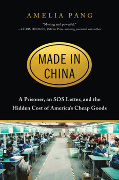 Hardcover Made in China: A Prisoner, an SOS Letter, and the Hidden Cost of America's Cheap Goods Book