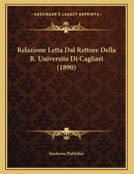 Paperback Relazione Letta Dal Rettore Della R. Universita Di Cagliari (1890) [Italian] Book