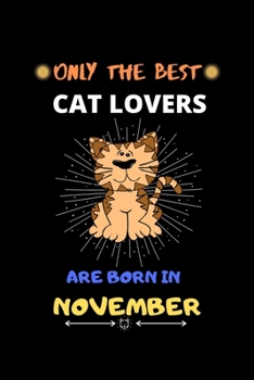 Paperback Only The Best Cat Lovers Are Born In November: Blank Lined Journal Notebook for Cat Lover Funny Notebook for Cat Love Fan, Great November Birthday Gif Book