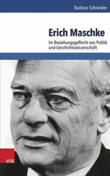 Hardcover Erich Maschke: Im Beziehungsgeflecht Von Politik Und Geschichtswissenschaft [German] Book