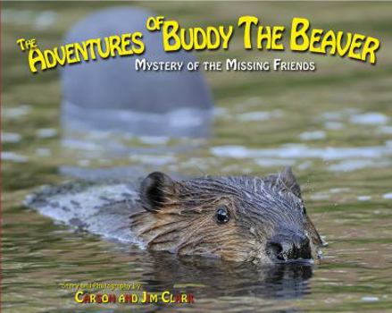 Paperback The Adventures of Buddy the Beaver: Mystery of the Missing Friends Book