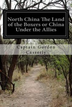 Paperback North China The Land of the Boxers or China Under the Allies Book