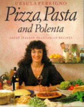 Hardcover Pizza, Pasta and Polenta (Great Italian Vegetarian Recipes) Book