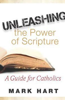 Paperback Unleashing the Power of Scripture: A Guide for Catholics Book