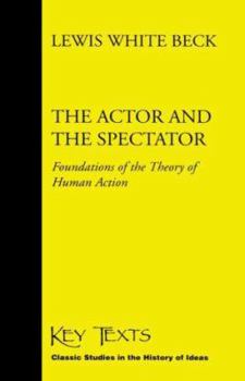 Paperback The Actor and the Spectator: Foundations of the Theory of Human Action Book