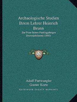 Paperback Archaologische Studien Ihrem Lehrer Heinrich Brunn: Zur Feier Seines Funfzigjahrigen Doctorjubilaums (1893) [German] Book