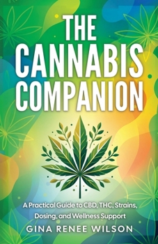 The Cannabis Companion: A Practical Guide to CBD, THC, Strains, Dosing, and Wellness Support
