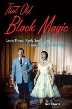 Hardcover That Old Black Magic: Louis Prima, Keely Smith, and the Golden Age of Las Vegas Book