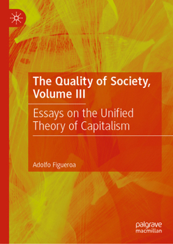 Hardcover The Quality of Society, Volume III: Essays on the Unified Theory of Capitalism Book