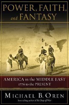 Hardcover Power, Faith, and Fantasy: America in the Middle East: 1776 to the Present Book