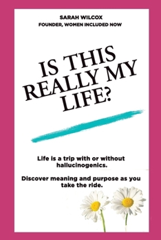 Paperback Is This Really My Life?: Life is a trip with or without hallucinogenics. Discover meaning and purpose as you take the ride. Book