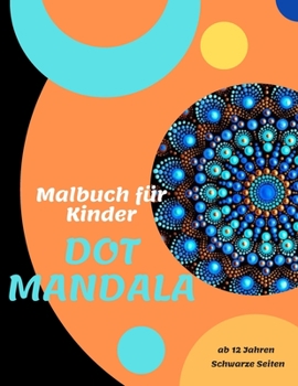 Paperback Malbuch f?r Kinder ab 12 Jahre DOT Mandala: 50 Motive zum selber ausmalen und entspannen - Punktmalerei - Das neue Level der Mandala Malerei - Dots - [German] Book