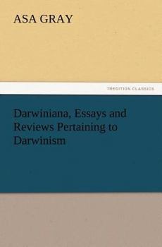 Darwiniana: Essays and Reviews Pertaining to Darwinism