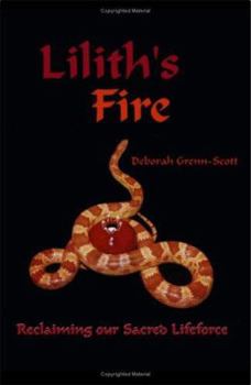 Lilith's Fire : Reclaiming Our Sacred Lifeforce