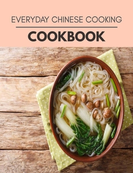 Paperback Everyday Chinese Cooking Cookbook: Easy and Delicious for Weight Loss Fast, Healthy Living, Reset your Metabolism | Eat Clean, Stay Lean with Real Foods for Real Weight Loss Book