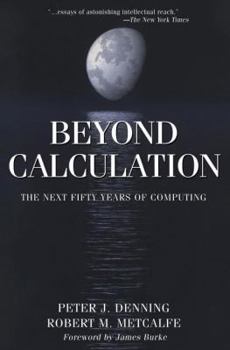 Hardcover Beyond Calculation: The Next Fifty Years of Computing Book