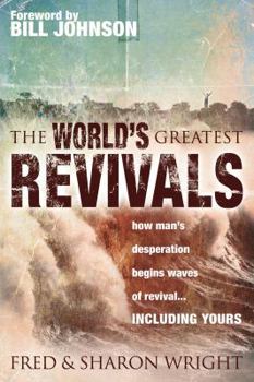 Paperback The World's Greatest Revivals: How Man's Desperation Begins Waves of Revival.... Including Yours Book