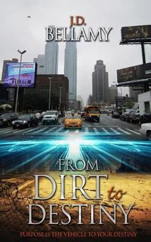 Paperback From Dirt To Destiny: Purpose is the vehicle to your destiny. Book