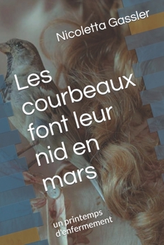 Paperback Les courbeaux font leur nid en mars: un printemps d'enfermement [French] Book
