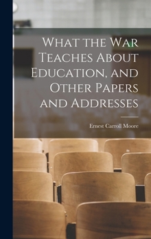 Hardcover What the war Teaches About Education, and Other Papers and Addresses Book