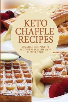 Paperback Keto Cheffle Recipes: 40 Simple Recipes For Beginners For The New Chaffle Age Book