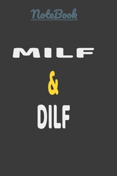MILF & DILF: Funny novelty blank lined journal, for husband from Wife, Girlfriend, partner, Fathers day gifts, Birthday,Valentines